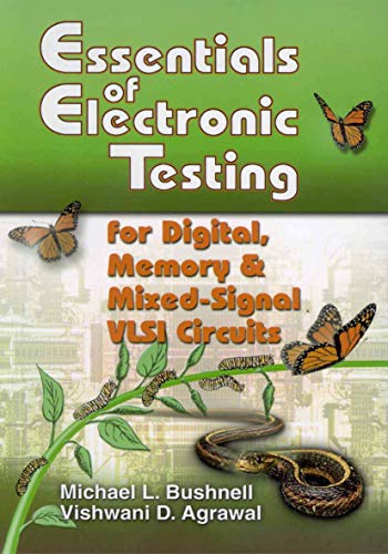 Essentials of Electronic Testing for Digital, Memory and Mixed-Signal VLSI Circuits (Frontiers in Electronic Testing (17), Band 17)