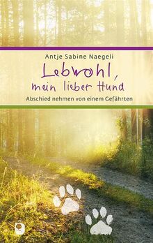 Lebwohl, mein lieber Hund: Abschied nehmen von einem Gefährten (Eschbacher Präsent)