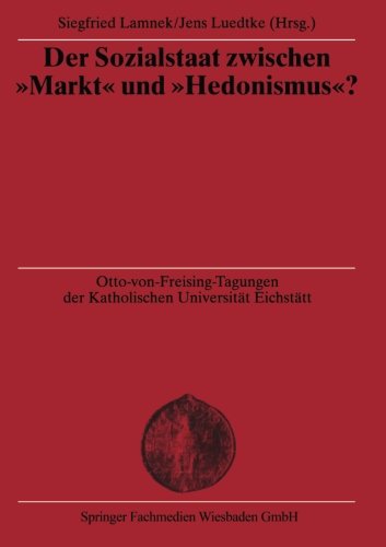 Der Sozialstaat zwischen Markt und Hedonismus? (Otto von Freising-Vorlesungen der Katholischen Universität Eichstätt-Ingolstadt) (German Edition)
