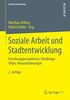 Soziale Arbeit und Stadtentwicklung: Forschungsperspektiven, Handlungsfelder, Herausforderungen (Quartiersforschung)