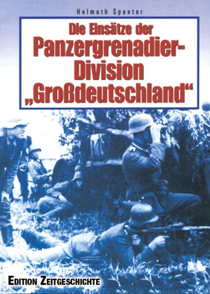 Die Einsätze der Panzergrenadier-Division Großdeutschland
