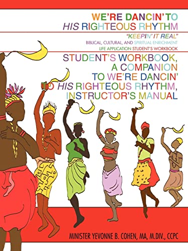 Weýre Danciný to His Righteous Rhythm Studentýs Workbook, A Companion to Weýre Danciný to His Righteous Rhythm, Instructorýs Manual: Keepin' It Real