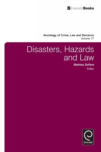 Disasters, Hazards and Law (Sociology of Crime, Law and Deviance, 17, Band 17)