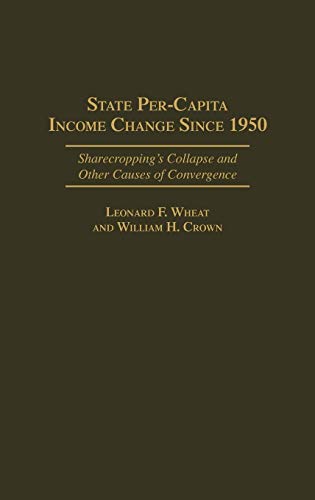 State Per-Capita Income Change Since 1950: Sharecropping's Collapse and Other Causes of Convergence (Contributions in Economics & Economic History)