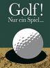 Golf! Nur ein Spiel ...: Minibuch im Schuber