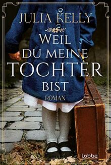 Weil du meine Tochter bist: Roman