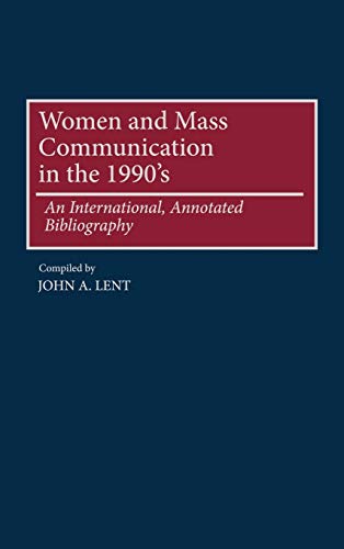Women and Mass Communications in the 1990's: An International, Annotated Bibliography (Bibliographies & Indexes in Women's Studies)