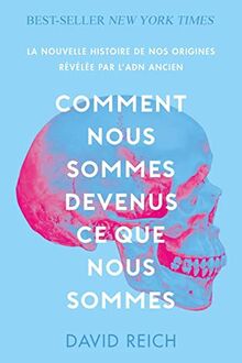 Comment nous sommes devenus ce que nous sommes : la nouvelle histoire de nos origines révélée par l'ADN ancien