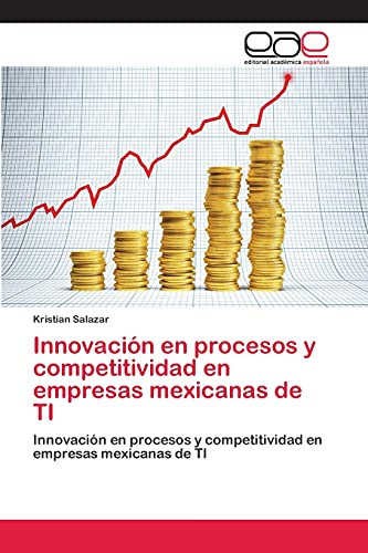 Innovación en procesos y competitividad en empresas mexicanas de TI: Innovación en procesos y competitividad en empresas mexicanas de TI