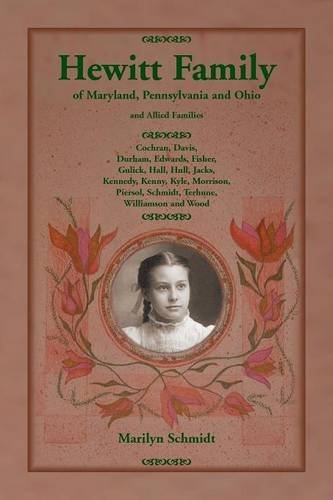 Hewitt Family of Maryland, Pennsylvania, and Ohio, and Allied Families: Cochran, Davis, Durham, Edwards, Fisher, Gulick, Hall, Hull, Jacks, Kennedy, ... Schmidt, Terhune, Williamson and Wood