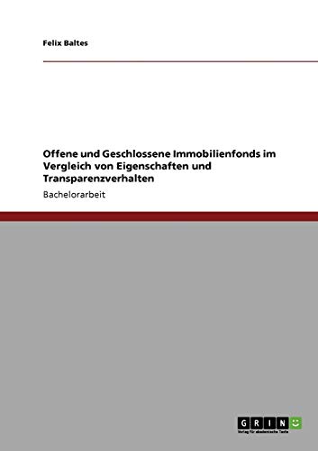 Offene und Geschlossene Immobilienfonds im Vergleich von Eigenschaften und Transparenzverhalten