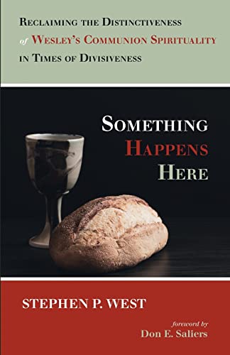 Something Happens Here: Reclaiming the Distinctiveness of Wesley's Communion Spirituality in Times of Divisiveness
