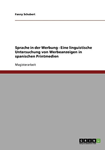 Sprache in der Werbung. Eine linguistische Untersuchung von Werbeanzeigen in spanischen Printmedien: Magisterarbeit