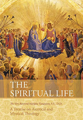 Very Rev. Adolphe Tanqueray S. S. D. D. The Spiritual Life, A Treatise On Ascetical And Mystical Theology