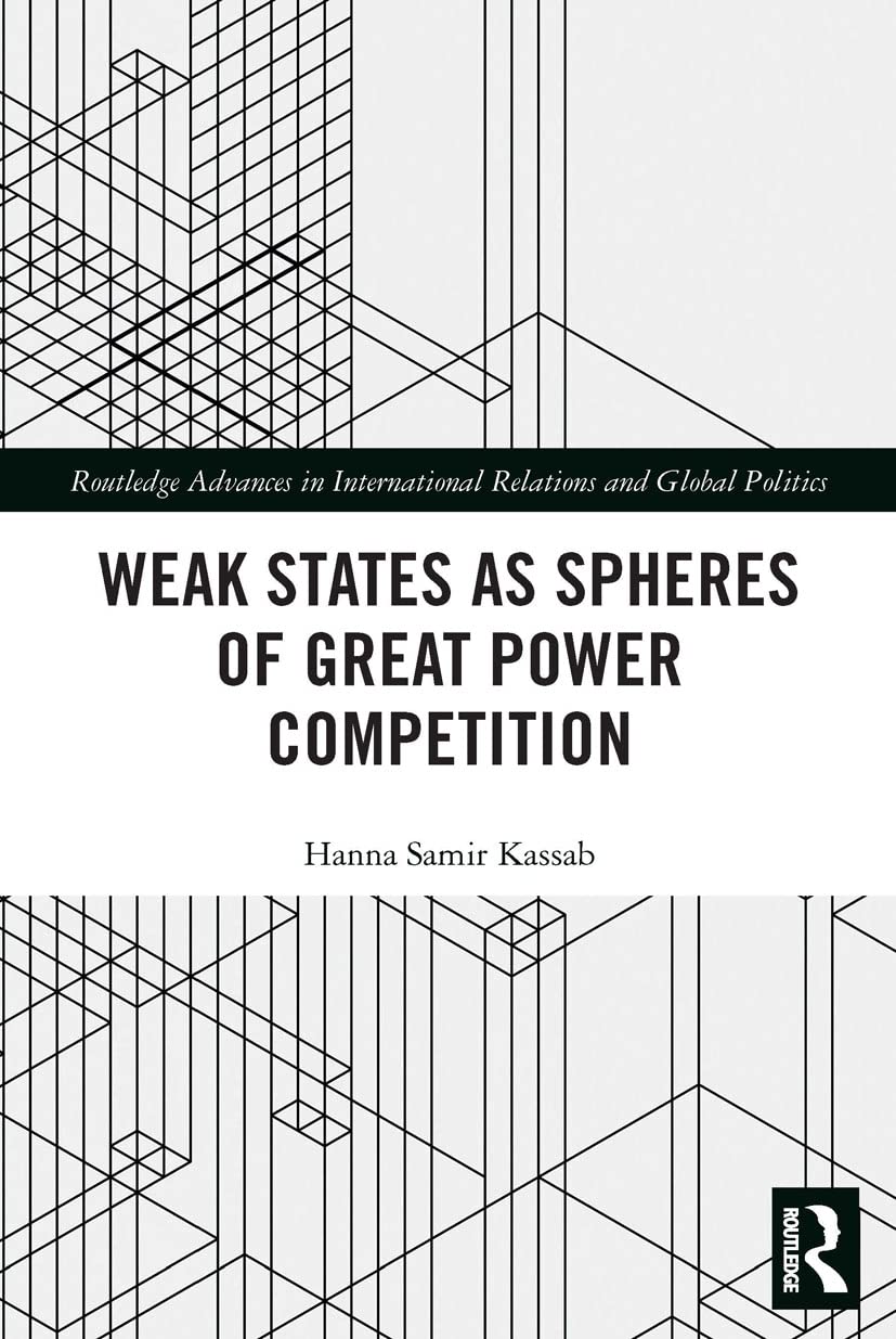 Weak States and Spheres of Great Power Competition (Routledge Advances in International Relations and Global Politics)