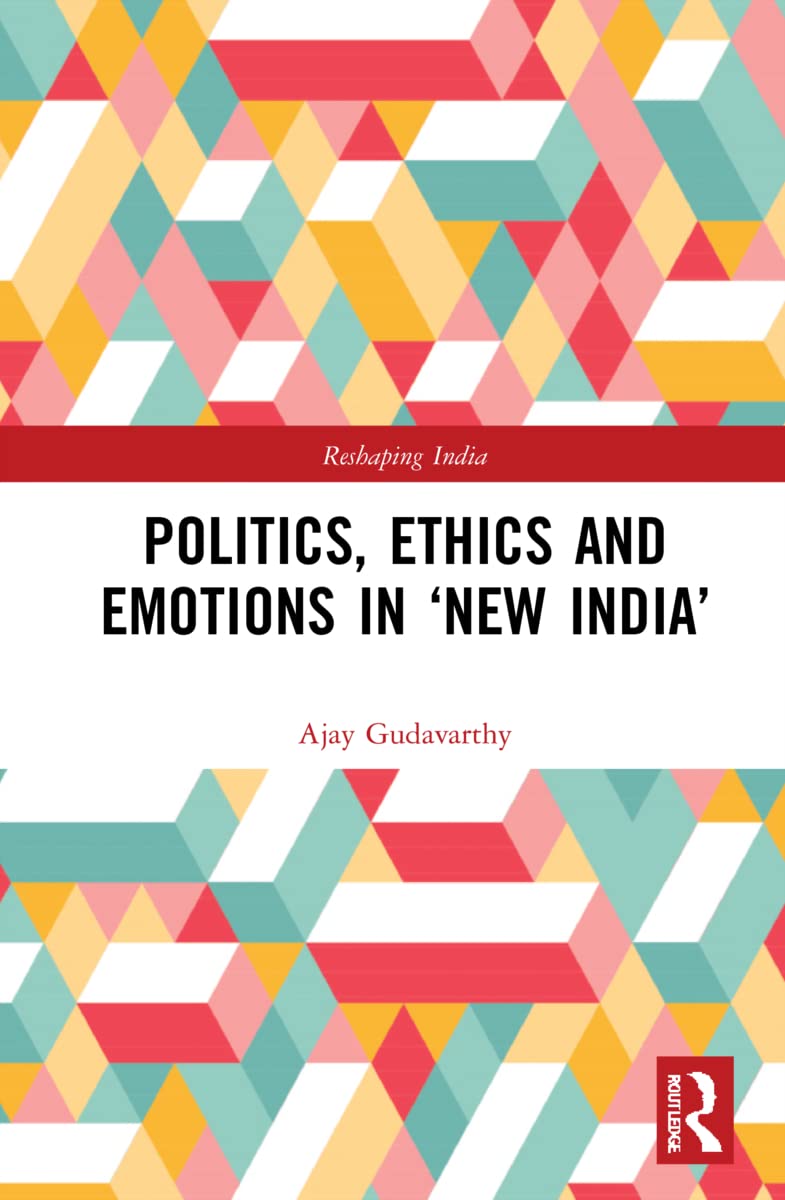 Politics, Ethics and Emotions in ‘New India’ (Reshaping India)
