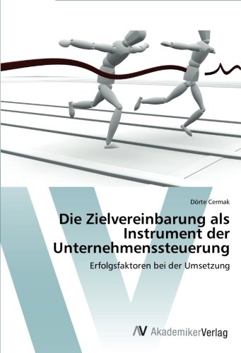 Die Zielvereinbarung als Instrument der Unternehmenssteuerung: Erfolgsfaktoren bei der Umsetzung