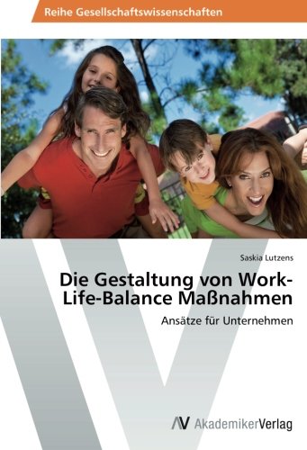 Die Gestaltung von Work-Life-Balance Maßnahmen: Ansätze für Unternehmen