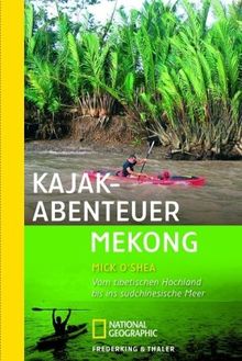 Kajak-Abenteuer Mekong: Die Erstbefahrung von Tibet bis ins südchinesische Meer