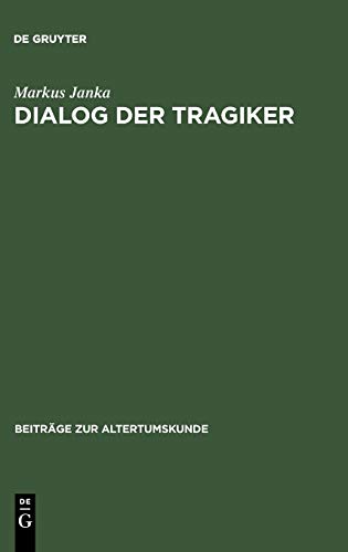Dialog der Tragiker: Liebe, Wahn und Erkenntnis in Sophokles’ Trachiniai und Euripides’ Hippolytos (Beiträge zur Altertumskunde, 207, Band 207)