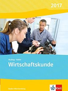 Wirtschaftskunde / Ausgabe Baden-Württemberg 2017: Wirtschaftskunde / Schülerbuch: Ausgabe Baden-Württemberg 2017