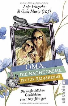 Oma, die Nachtcreme ist für 30-Jährige!: Die unglaublichen Geschichten einer 107-Jährigen von Fritzsche, Anja Flieda | Buch | Zustand gut