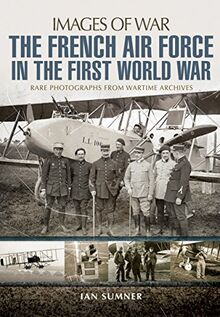 Sumner, I: French Air Force in the First World War (Images of War)