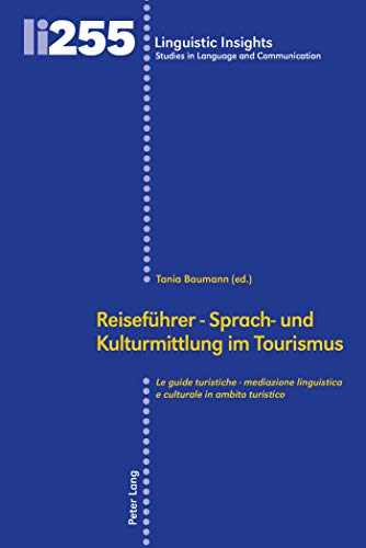 Reiseführer - Sprach- und Kulturmittlung im Tourismus / Le guide turistiche - mediazione linguistica e culturale in ambito turistico (Linguistic ... in Language and Communication, Band 255)