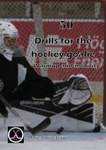 50 drills for the hockey goalie: For warmup and mobility