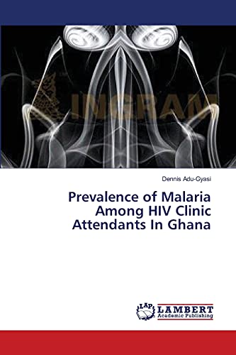 Prevalence of Malaria Among HIV Clinic Attendants In Ghana