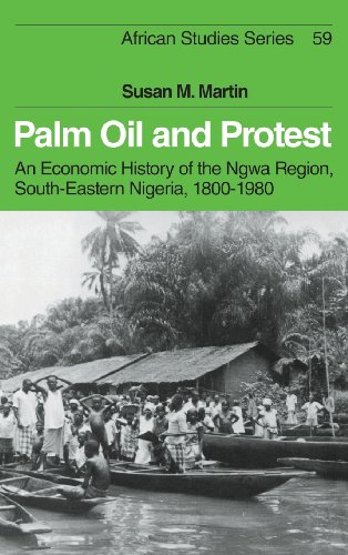 Palm Oil and Protest: An Economic History of the Ngwa Region, South-Eastern Nigeria, 1800–1980 (African Studies, Band 59)