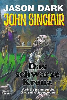 John Sinclair - Das schwarze Kreuz - Acht spannende Gruselabenteuer