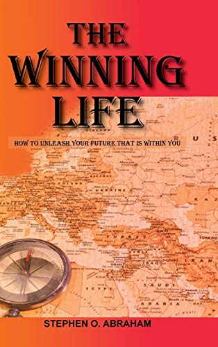 The Winning Life: How to Unleash Your Future That Is Within You
