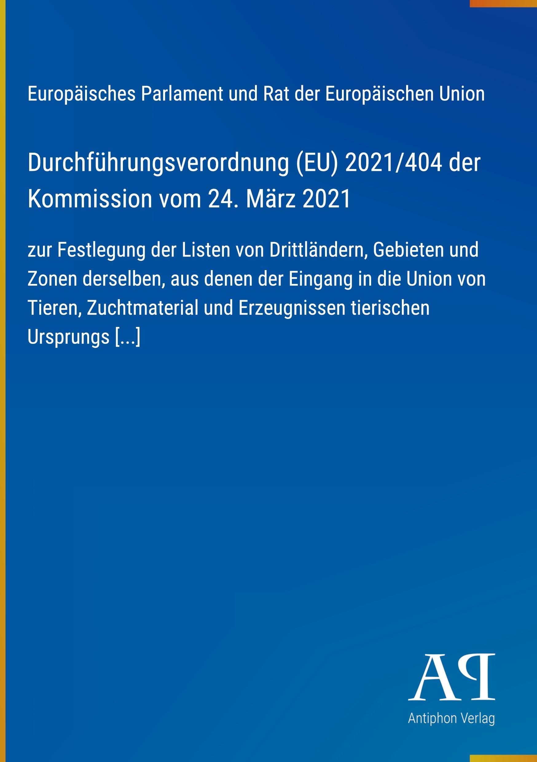 Durchführungsverordnung (EU) 2021/404 der Kommission vom 24. März 2021: zur Festlegung der Listen von Drittländern, Gebieten und Zonen derselben, aus ... und Erzeugnissen tierischen Ursprungs