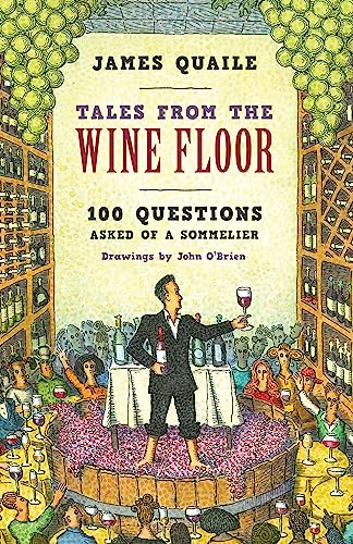 Tales from the Wine Floor: 100 Questions Asked of a Sommelier