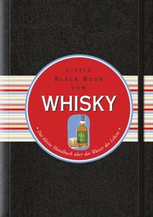 Das Little Black Book vom Whisky: Das kleine Handbuch über das Wasser des Lebens (Little Black Books (Deutsche Ausgabe))