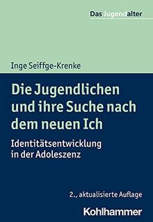 Die Jugendlichen und ihre Suche nach dem neuen Ich: Identitätsentwicklung in der Adoleszenz (Das Jugendalter)