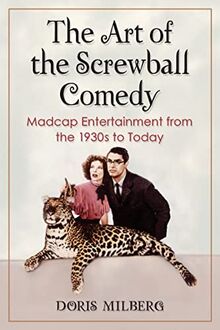 The Art of the Screwball Comedy: Madcap Entertainment from the 1930s to Today von Milberg, Doris | Buch | Zustand gut