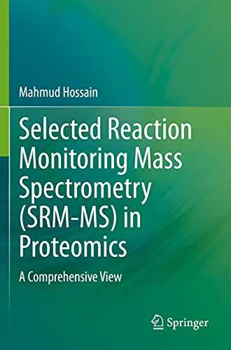 Mahmud Hossain Selected Reaction Monitoring Mass Spectrometry (Srm-Ms) In Proteomics, A Comprehensive View