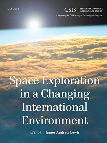 Space Exploration in a Changing International Environment (Csis Reports)