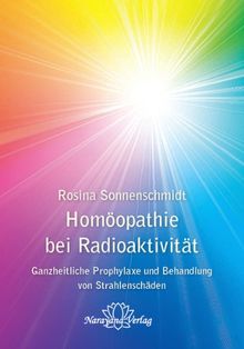 Homöopathie bei Radioaktivität: Ganzheitliche Prophylaxe und Therapie von Strahlenschäden