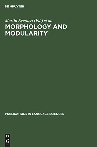Morphology and Modularity (Publications in Language Sciences, 29)