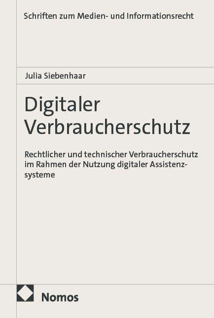Digitaler Verbraucherschutz: Rechtlicher und technischer Verbraucherschutz im Rahmen der Nutzung digitaler Assistenzsysteme (Schriften zum Medien- und Informationsrecht)