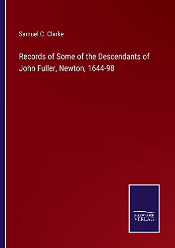Records of Some of the Descendants of John Fuller, Newton, 1644-98