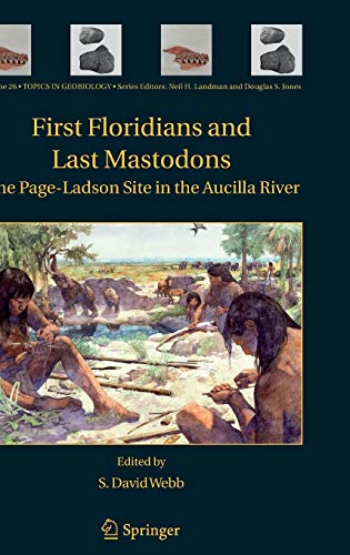 First Floridians and Last Mastodons: The Page-Ladson Site in the Aucilla River (Topics in Geobiology, 26, Band 26)