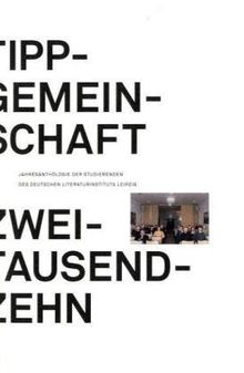 Tippgemeinschaft 2010: Jahresanthologie der Studierenden des Deutschen Literaturinstituts Leipzig