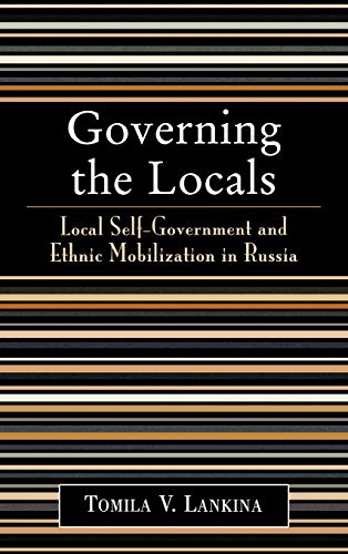 Governing the Locals: Local Self-Government and Ethnic Mobilization in Russia