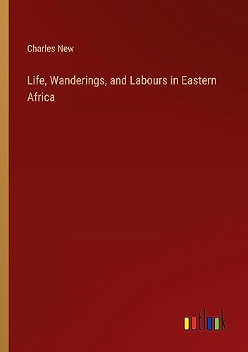 Life, Wanderings, and Labours in Eastern Africa
