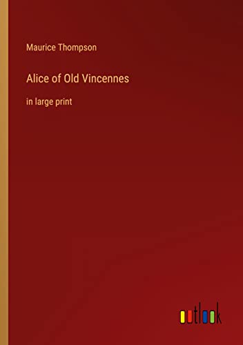 Alice of Old Vincennes: in large print