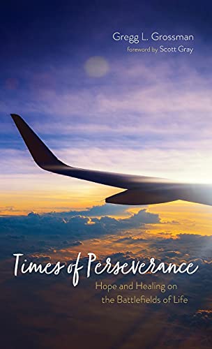 Times of Perseverance: Hope and Healing on the Battlefields of Life